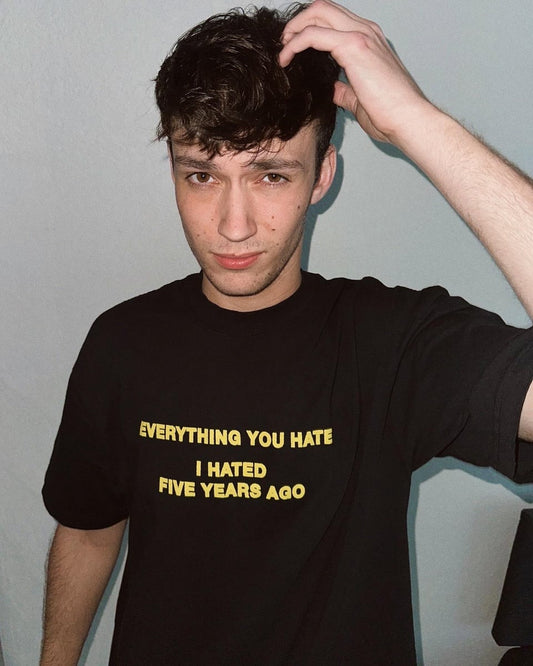 Everything You Hate I hated Five Years Ago Shirt
